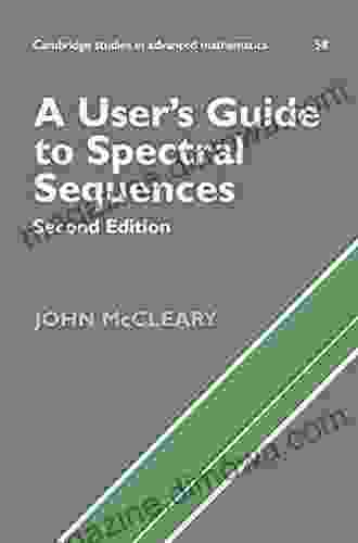 A User S Guide To Spectral Sequences (Cambridge Studies In Advanced Mathematics 58)