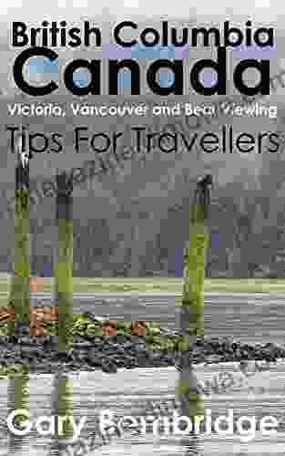 British Columbia Canada Tips For Travellers: Victoria Vancouver And Bear Viewing Tips And Advice