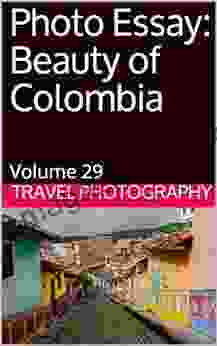 Photo Essay: Beauty Of Colombia: Volume 29 (Travel Photo Essays)