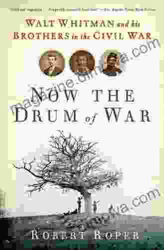 Now The Drum Of War: Walt Whitman And His Brothers In The Civil War