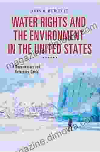 Water Rights And The Environment In The United States: A Documentary And Reference Guide (Documentary And Reference Guides)