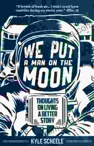 We Put a Man on the Moon: Thoughts on Living a Better Story