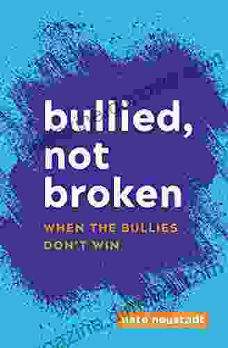 Bullied Not Broken: When the Bullies Don t Win