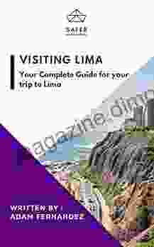 Visiting Lima : Your Complete Guide For Your Trip To Lima (Discover South America With Safer : Complete Guides For Your Trip To South America)