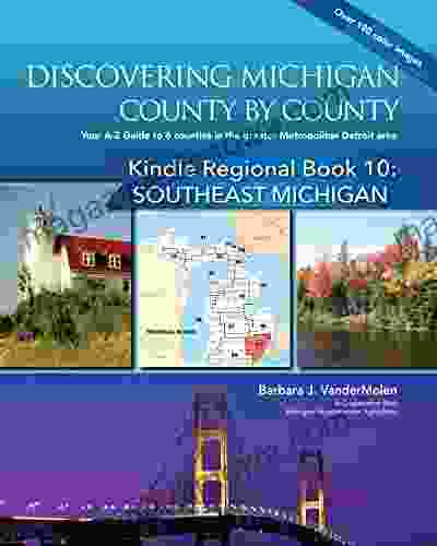 SOUTHEAST MICHIGAN Counties: Your A Z Guide to the 6 Lower Peninsula Counties in the Greater Metropolitan Detroit Area 10 (Discovering Michigan County by County Regional Series)